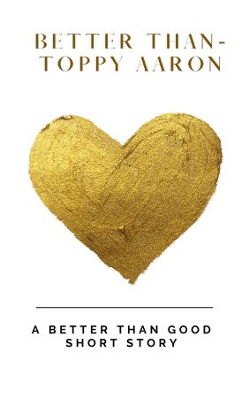 Better Than Toppy Aaron